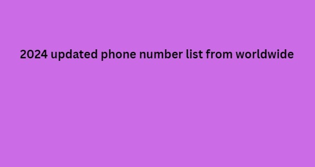 2024 updated phone number list from worldwide